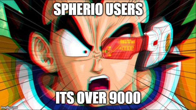 Its over 9000 users! | SPHERIO USERS; ITS OVER 9000 | image tagged in it's over 9000 | made w/ Imgflip meme maker