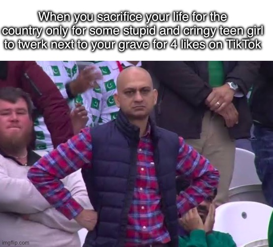 Disgraceful | When you sacrifice your life for the country only for some stupid and cringy teen girl to twerk next to your grave for 4 likes on TikTok | image tagged in memes,blank transparent square,disappointed man,tiktok sucks,teenagers | made w/ Imgflip meme maker