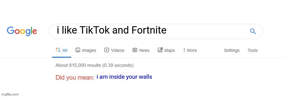 Did you mean? | i like TikTok and Fortnite; i am inside your walls | image tagged in did you mean,tiktok,tiktok sucks,fortnite,fortnite sucks,i am inside your walls | made w/ Imgflip meme maker