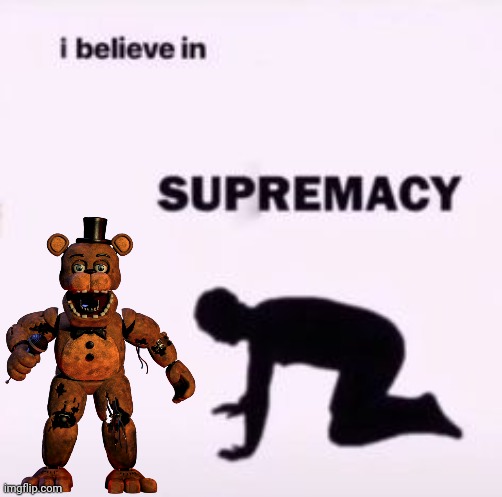 I believe in supremacy | image tagged in i believe in supremacy | made w/ Imgflip meme maker