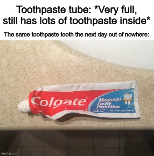Out of nowhere, they become empty -_- so sad .-. | Toothpaste tube: *Very full, still has lots of toothpaste inside*; The same toothpaste tooth the next day out of nowhere: | image tagged in duolingo gun | made w/ Imgflip meme maker