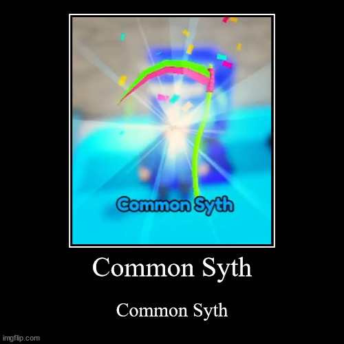 Common Syth | Common Syth | image tagged in funny,demotivationals,bad grammar and spelling memes | made w/ Imgflip demotivational maker