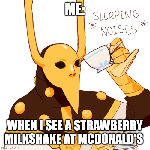 Strawberry milkshake at McDonald's | ME:; WHEN I SEE A STRAWBERRY MILKSHAKE AT MCDONALD'S | image tagged in belos drinks tea | made w/ Imgflip meme maker