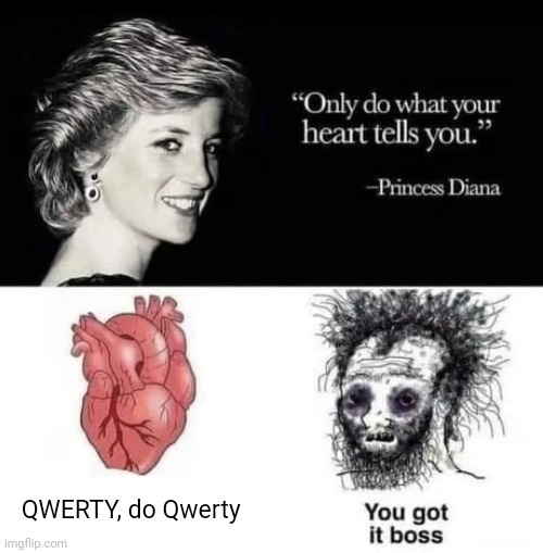 Do QWERTY | QWERTY, do Qwerty | image tagged in only do what your heart tell you | made w/ Imgflip meme maker