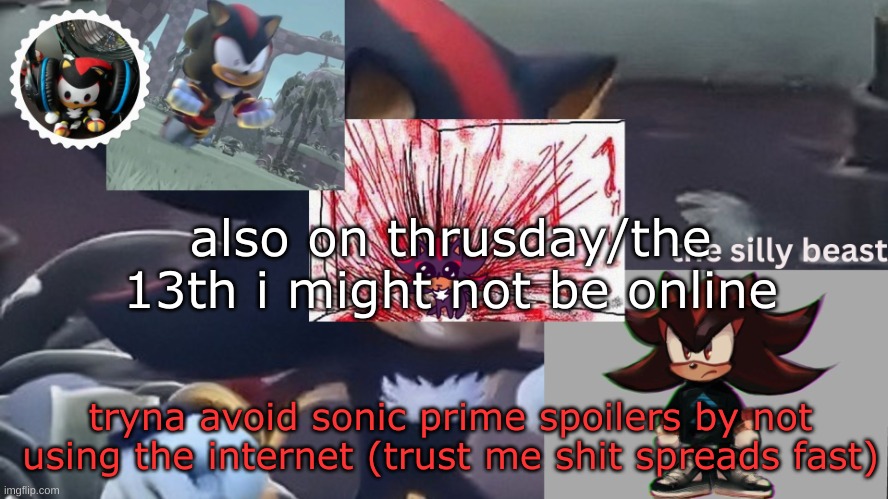 drm's silly beast temp | also on thrusday/the 13th i might not be online; tryna avoid sonic prime spoilers by not using the internet (trust me shit spreads fast) | image tagged in drm's silly beast temp | made w/ Imgflip meme maker