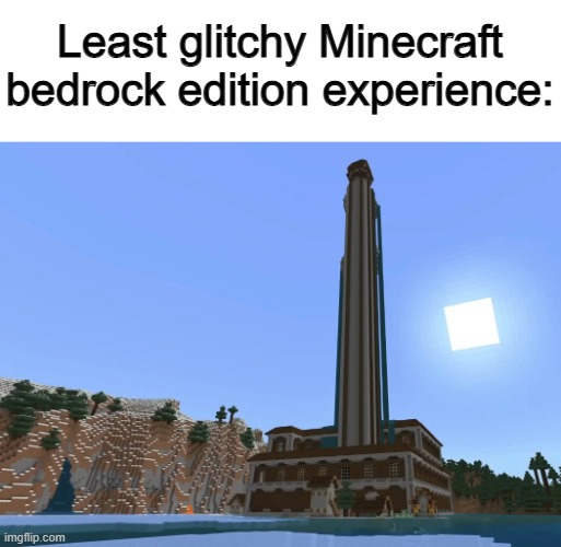 It has more bugs than under my porch o_o | Least glitchy Minecraft bedrock edition experience: | made w/ Imgflip meme maker