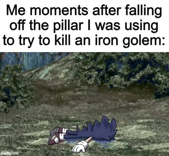 "Hey, cool, I'm dead" :) | Me moments after falling off the pillar I was using to try to kill an iron golem: | image tagged in sonic dead | made w/ Imgflip meme maker