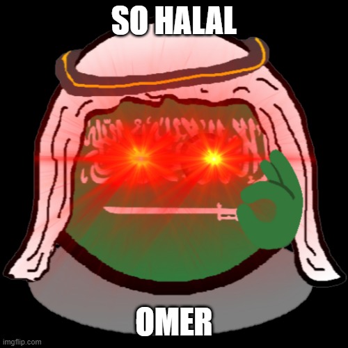 SO HALAL OMER | SO HALAL; OMER | image tagged in memes,halal,islam,saudi arabia | made w/ Imgflip meme maker