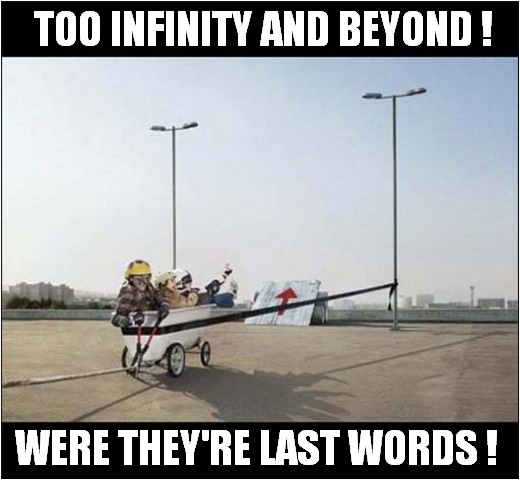 This Looks Fatal ! | TOO INFINITY AND BEYOND ! WERE THEY'RE LAST WORDS ! | image tagged in catapult,bathtub,too infiniry and beyond,death,dark humour | made w/ Imgflip meme maker