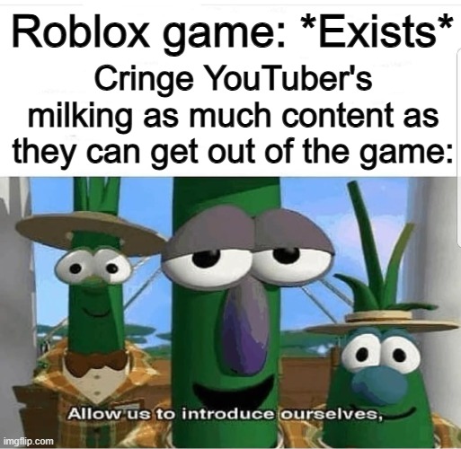 "RAINBOW FRIENDS CYAN AND YELLOW BUT IN PRISON" -_- | Roblox game: *Exists*; Cringe YouTuber's milking as much content as they can get out of the game: | image tagged in allow us to introduce ourselves | made w/ Imgflip meme maker