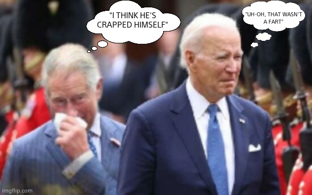 Changing of the Pants | "UH-OH, THAT WASN'T
A FART"; "I THINK HE'S
CRAPPED HIMSELF" | image tagged in memes,joe biden,king charles,poopy pants,london,political meme | made w/ Imgflip meme maker