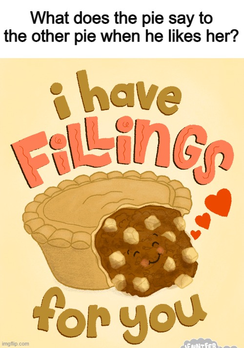 Lol :) | What does the pie say to the other pie when he likes her? | made w/ Imgflip meme maker