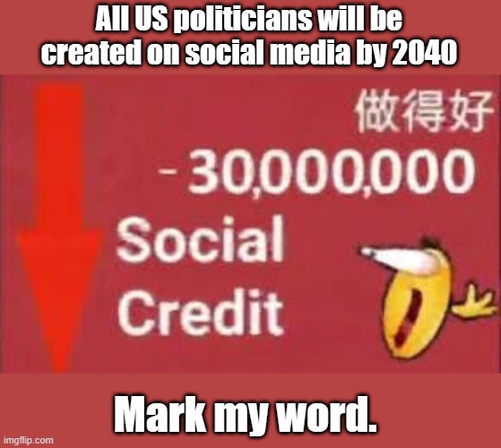 ACTORS & CRIMINALS , u can no longer deny it. | All US politicians will be created on social media by 2040; Mark my word. | image tagged in social credit,democrats,nwo | made w/ Imgflip meme maker