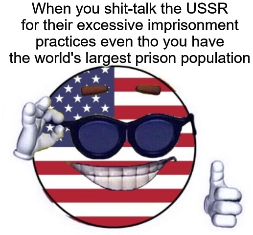 American Strawman ball | When you shit-talk the USSR for their excessive imprisonment practices even tho you have the world's largest prison population | image tagged in american strawman ball,ussr,communism,capitalism,prison | made w/ Imgflip meme maker