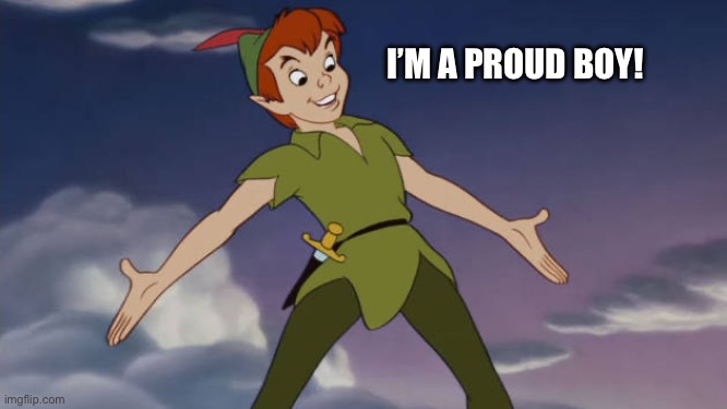 Peter Pan | I’M A PROUD BOY! | image tagged in peter pan | made w/ Imgflip meme maker