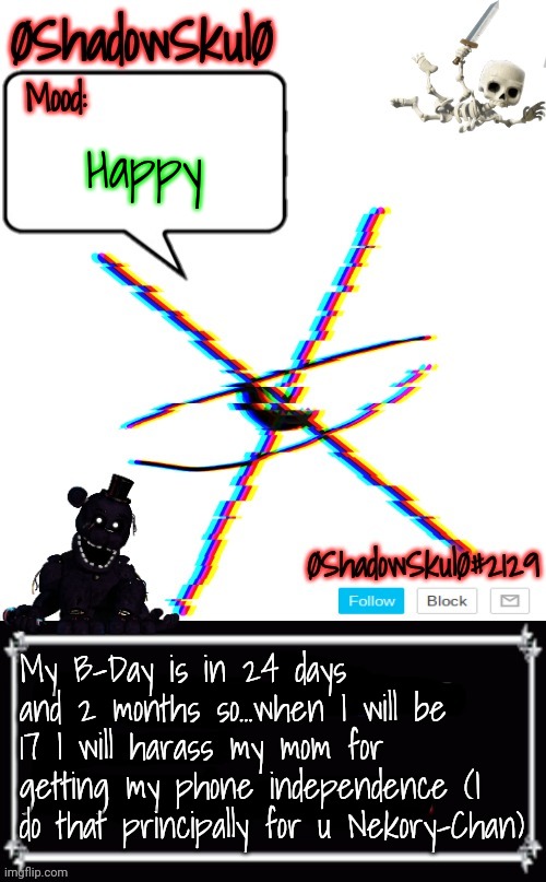 SSFR'S Template 2022 | Happy; My B-Day is in 24 days and 2 months so...when I will be 17 I will harass my mom for getting my phone independence (I do that principally for u Nekory-Chan) | image tagged in ssfr's template 2022 | made w/ Imgflip meme maker