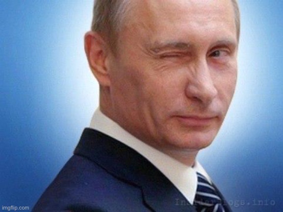 putin winking | image tagged in putin winking | made w/ Imgflip meme maker