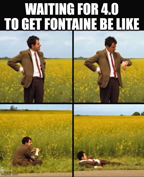 IM SO EXCITED | WAITING FOR 4.0 TO GET FONTAINE BE LIKE | image tagged in mr bean waiting,genshin impact | made w/ Imgflip meme maker
