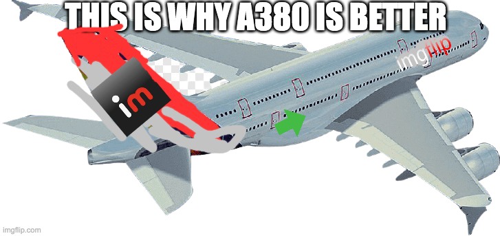 Imgflip Airbus A380 | THIS IS WHY A380 IS BETTER | image tagged in imgflip airbus a380 | made w/ Imgflip meme maker