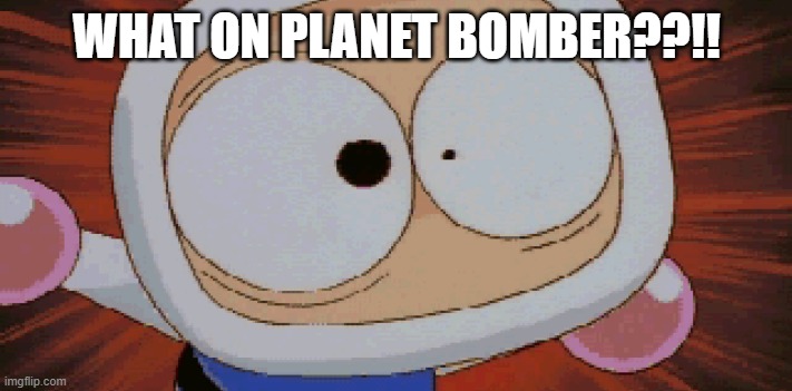 White Bomber Scared | WHAT ON PLANET BOMBER??!! | image tagged in white bomber scared | made w/ Imgflip meme maker