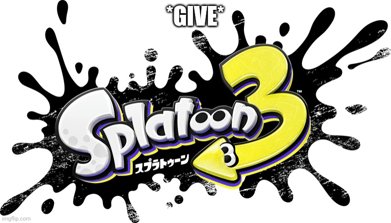 Japanese Splatoon 3 Logo | *GIVE* | image tagged in japanese splatoon 3 logo | made w/ Imgflip meme maker