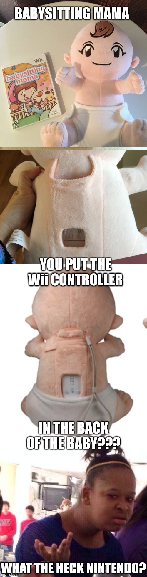 I DON'T THINK I'VE EVER SEEN THIS | BABYSITTING MAMA; YOU PUT THE Wii CONTROLLER; IN THE BACK OF THE BABY??? WHAT THE HECK NINTENDO? | image tagged in memes,black girl wat,nintendo,wii | made w/ Imgflip meme maker