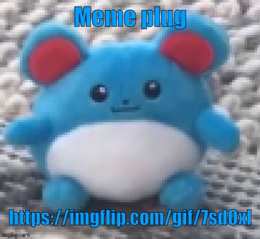 real | Meme plug; https://imgflip.com/gif/7sd0xl | image tagged in marill 6 | made w/ Imgflip meme maker