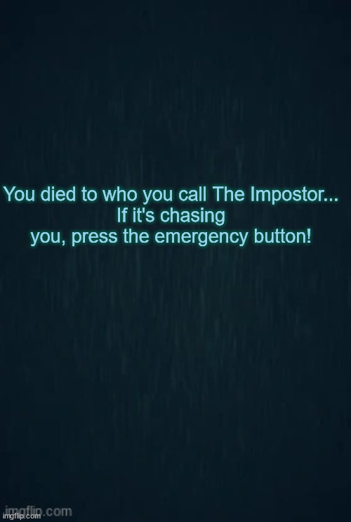 Guiding light | You died to who you call The Impostor...
If it's chasing you, press the emergency button! | image tagged in guiding light,among us,impostor | made w/ Imgflip meme maker