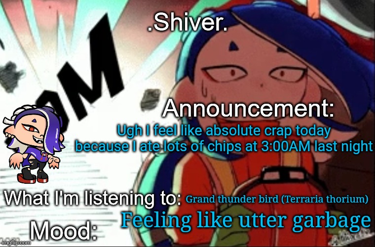 Of course I'm going to try to release a few stories today or tomorrow depending on how I feel | Ugh I feel like absolute crap today because I ate lots of chips at 3:00AM last night; Grand thunder bird (Terraria thorium); Feeling like utter garbage | image tagged in shiver announcement template thanks blook | made w/ Imgflip meme maker