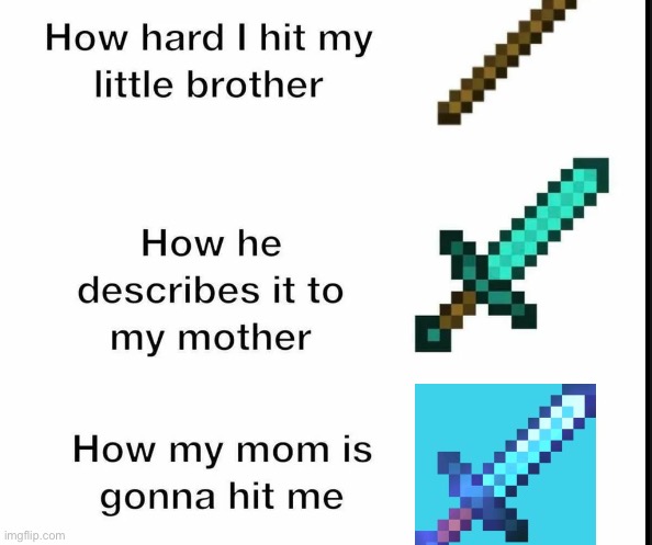 pov: you hit your little brother | image tagged in stick diamond sword enchated nerite sword,oh wow are you actually reading these tags | made w/ Imgflip meme maker