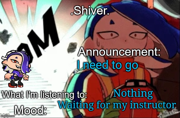 I can try to talk tho  | I need to go; Nothing; Waiting for my instructor | image tagged in shiver announcement template thanks blook | made w/ Imgflip meme maker
