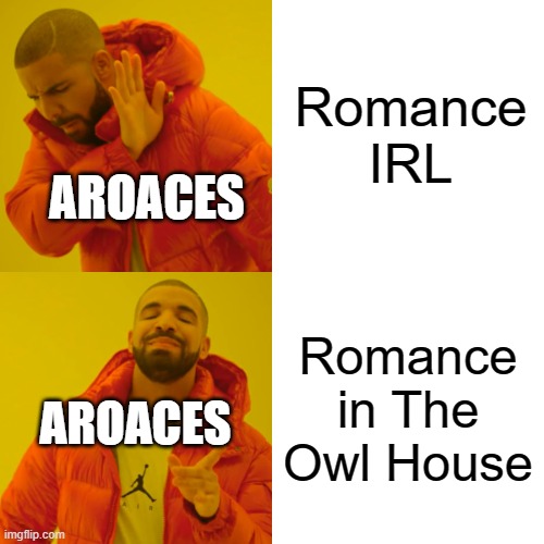 Drake Hotline Bling Meme | Romance IRL; AROACES; Romance in The Owl House; AROACES | image tagged in memes,drake hotline bling | made w/ Imgflip meme maker