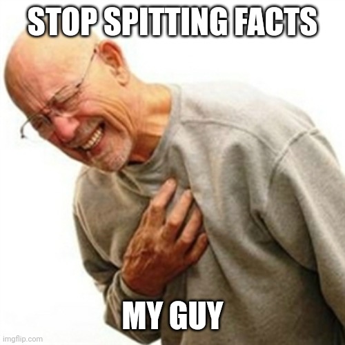 Right In The Childhood Meme | STOP SPITTING FACTS MY GUY | image tagged in memes,right in the childhood | made w/ Imgflip meme maker