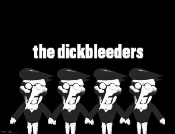 The dickbleeders Blank Meme Template