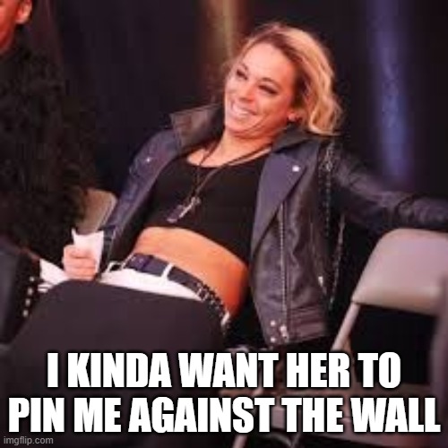 Zoey Stark | I KINDA WANT HER TO PIN ME AGAINST THE WALL | image tagged in zoey stark | made w/ Imgflip meme maker