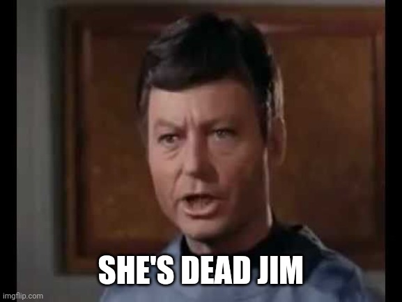 He's dead Jim | SHE'S DEAD JIM | image tagged in he's dead jim | made w/ Imgflip meme maker