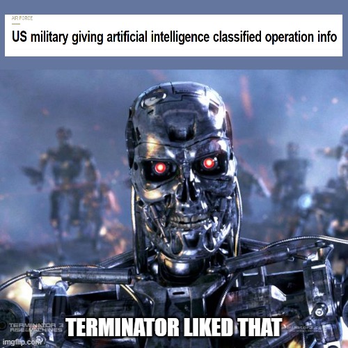 This is how it starts | TERMINATOR LIKED THAT | image tagged in terminator robot t-800,ai,robots,skynet | made w/ Imgflip meme maker