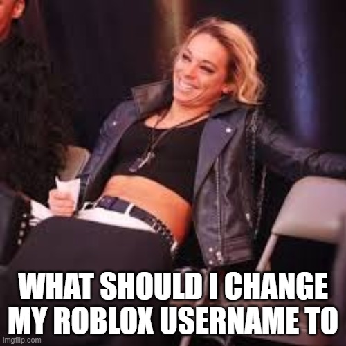 Zoey Stark | WHAT SHOULD I CHANGE MY ROBLOX USERNAME TO | image tagged in zoey stark | made w/ Imgflip meme maker