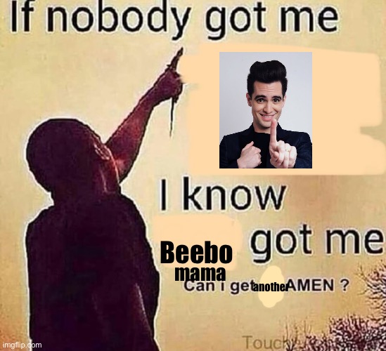 ohhhh it’s Saturday night yea | Beebo; mama; another | image tagged in can i get an amen,if nobody got me,panic at the disco,brendon urie,why | made w/ Imgflip meme maker