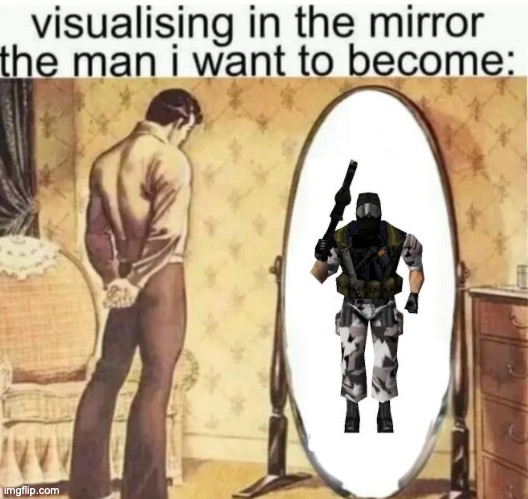 Visualising in the mirror the man i want to become: | image tagged in visualising in the mirror the man i want to become | made w/ Imgflip meme maker