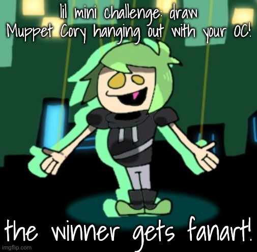 rules in comments! | lil mini challenge: draw Muppet Cory hanging out with your OC! the winner gets fanart! | made w/ Imgflip meme maker