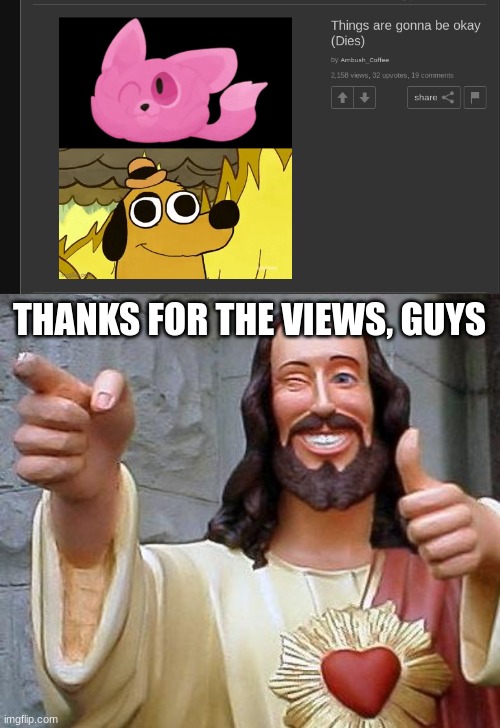 Thank you so much for 2k views and 30+ upvotes on this meme | THANKS FOR THE VIEWS, GUYS | image tagged in jesus thanks you | made w/ Imgflip meme maker
