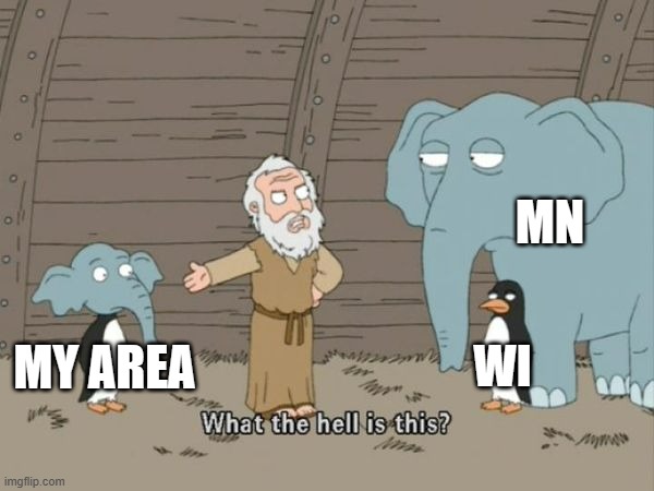 What the hell is this? | MN; WI; MY AREA | image tagged in what the hell is this | made w/ Imgflip meme maker