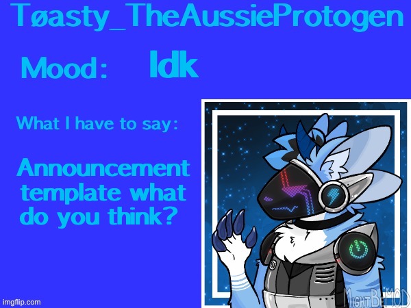 Δ | Idk; Announcement template what do you think? | image tagged in toasty s announcement template v1 | made w/ Imgflip meme maker