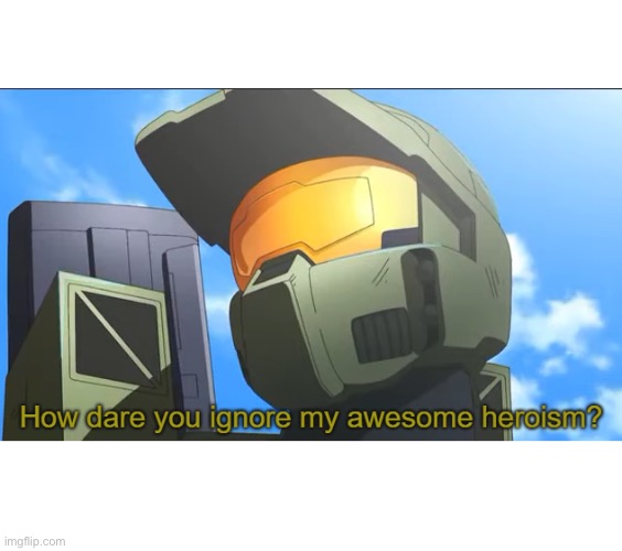 Doing a Q&A | image tagged in how dare you ignore my awesome heroism | made w/ Imgflip meme maker