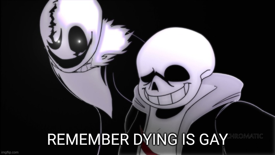 Remember son dying is gay | REMEMBER DYING IS GAY | image tagged in remember son dying is gay | made w/ Imgflip meme maker