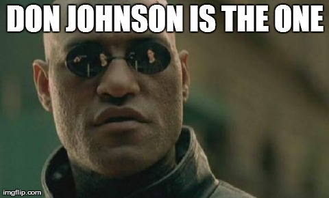 Matrix Morpheus Meme | DON JOHNSON IS THE ONE | image tagged in memes,matrix morpheus | made w/ Imgflip meme maker