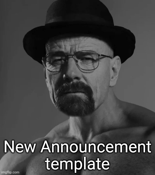 Heisenchad | New Announcement template | image tagged in heisenchad | made w/ Imgflip meme maker