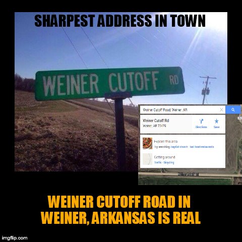 SHARPEST ADDRESS IN TOWN | WEINER CUTOFF ROAD IN WEINER, ARKANSAS IS REAL | image tagged in funny,demotivationals | made w/ Imgflip demotivational maker