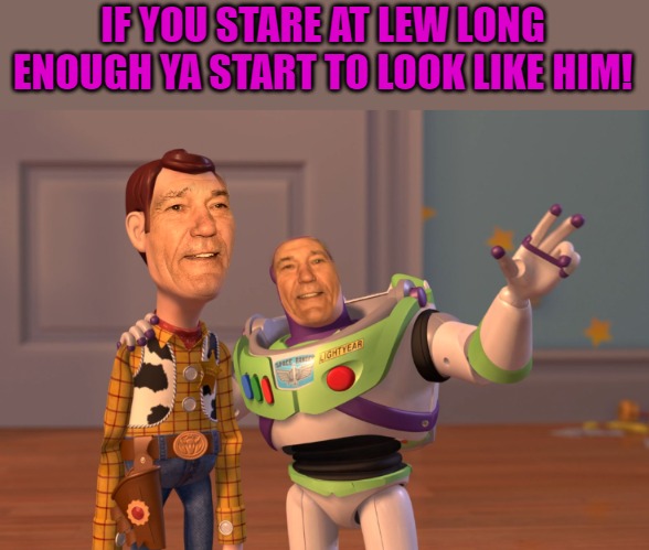 looks like lew | IF YOU STARE AT LEW LONG ENOUGH YA START TO LOOK LIKE HIM! | image tagged in lew,lewis,kewlew | made w/ Imgflip meme maker